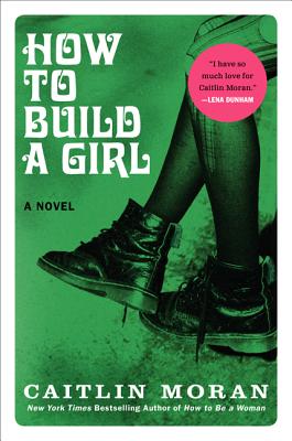 How to Build a Girl - Moran, Caitlin