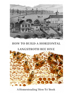 How to Build a Horizontal Langstroth Beehive: A Homesteading 'How To' Book