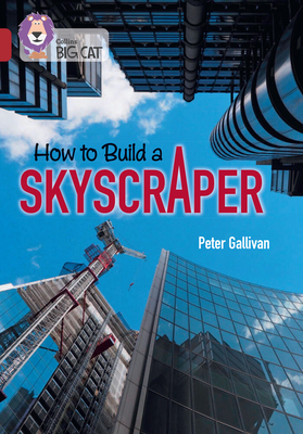 How to Build a Skyscraper: Band 14/Ruby - Gallivan, Peter, and The Royal Institution, and Collins Big Cat (Prepared for publication by)