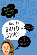 How to Build a Story . . . Or, the Big What If