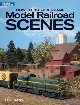 How to Build & Detail Model Railroad Scenes - Sassi, Lou