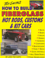 How to Build Fiberglass Hot Rods, Customs, and Kit Cars - Smith, Tex, and Smith, LeRoi Tex