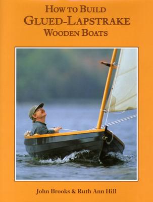 How to Build Glued-Lapstrake Wooden Boats - Brooks, John, and Hill, Ruth Ann