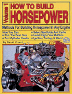 How to Build Horsepower: Methods for Building Horsepower in Any Engine v.1