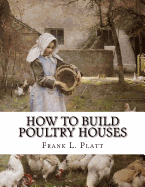 How To Build Poultry Houses: Plans and Specifications For Practical Poultry Buildings