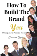 How to Build the Brand You: Strategies for Personal Success