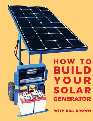 How to build your solar generator - Brown, Bill