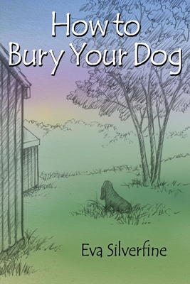 How to Bury Your Dog - Silverfine, Eva