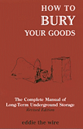 How to Bury Your Goods: The Complete Manual of Long Term Underground Storage