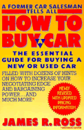 How to Buy a Car: A Former Car Salesman Tells All - Ross, James A