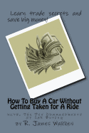 How to Buy a Car Without Getting Taken for a Ride: With, the Ten Commandments of Car Buying