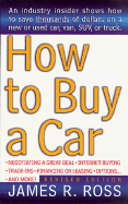 How to Buy a Car - Ross, James R