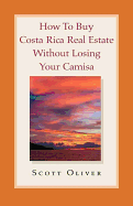 How To Buy Costa Rica Real Estate Without Losing Your Camisa