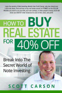 How to Buy Real Estate for 40%% Off: Break Into the Secret World of Note Investing