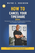 How To Cancel Your Timeshare: The Essential Guide To All Your Options Before Cancelling Your Timeshare - Expert Guidance (2024)