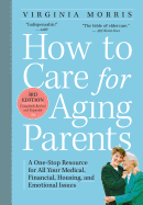 How to Care for Aging Parents, 3rd Edition: A One-Stop Resource for All Your Medical, Financial, Housing, and Emotional Issues