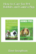 How to Care for Pet Rabbits and Guinea Pigs: The Essential Guide to Ownership, Care, and Training for Beginners-2 Books in 1