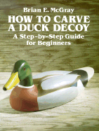 How to Carve a Duck Decoy: A Step-By-Step Guide for Beginners