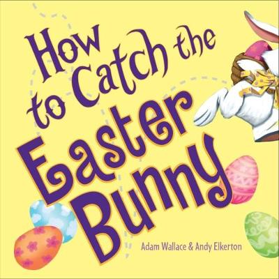 How to Catch the Easter Bunny - Wallace, Adam