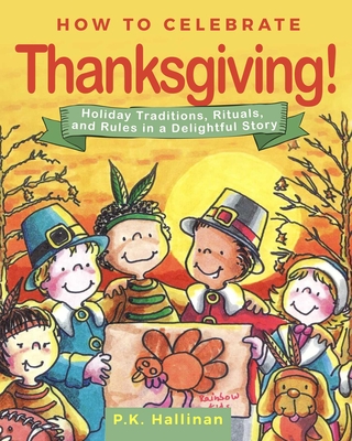 How to Celebrate Thanksgiving!: Holiday Traditions, Rituals, and Rules in a Delightful Story - Hallinan, P K