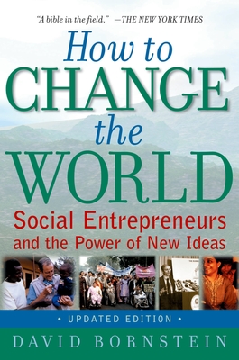 How to Change the World: Social Entrepreneurs and the Power of New Ideas (Updated) - Bornstein, David