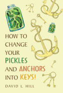 How to Change Your Pickles and Anchors Into Keys!