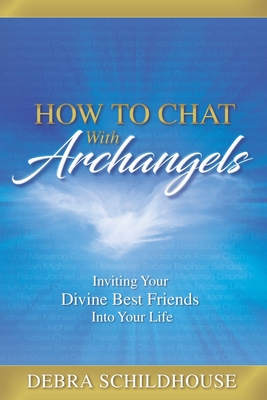 How to Chat with Archangels: Inviting Your Divine Best Friends into Your Life - Schildhouse, Debra