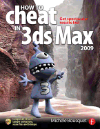 How to Cheat in 3ds Max 2009: Get Spectacular Results Fast