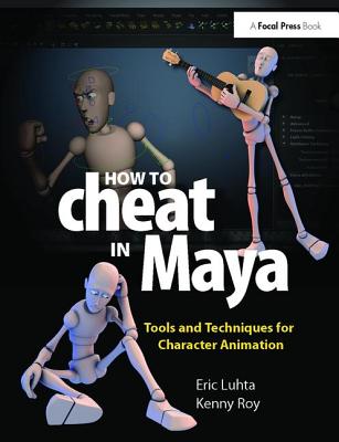 How to Cheat in Maya 2013: Tools and Techniques for Character Animation - Luhta, Eric