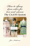 How to Choose Dress Colors for Love and Success: The Caans System