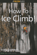 How to Climb: How to Ice Climb!