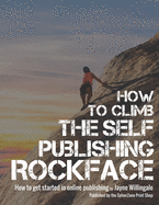 How to Climb the Self-Publishing Rockface: How to Get Started in Online Publishing