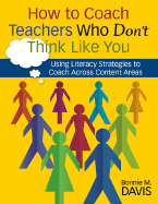 How to Coach Teachers Who Don't Think Like You: Using Literacy Strategies to Coach Across Content Areas