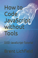 How to Code JavaScript without Tools: DOD-JavaScript-Tutorial