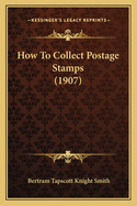 How to Collect Postage Stamps (1907)