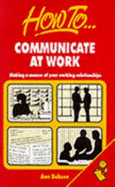 How to Communicate at Work: Making a Success of Your Working Relationships
