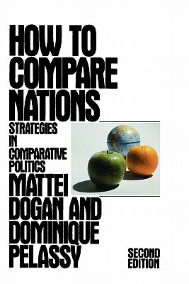How to Compare Nations: Strategies in Comparative Politics - Dogan, Mattei, and Pelassy, Dominique