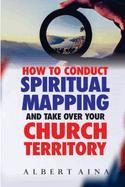 How to Conduct Spiritual Mapping and take over your Church Territory