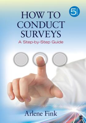 How to Conduct Surveys: A Step-By-Step Guide - Fink, Arlene G