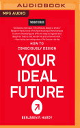 How to Consciously Design Your Ideal Future