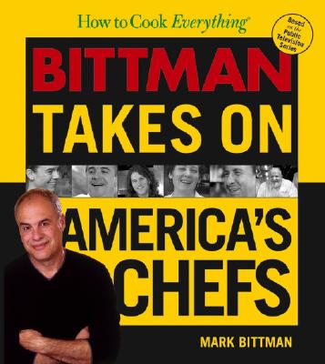 How to Cook Everything: Bittman Takes on America's Chefs - Bittman, Mark