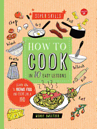 How to Cook in 10 Easy Lessons: Learn How to Prepare Food and Cook Like a Pro