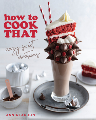 How to Cook That: Crazy Sweet Creations (You Tube's Ann Reardon Cookbook) - Reardon, Ann