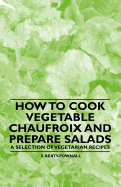 How to Cook Vegetable Chaufroix and Prepare Salads - A Selection of Vegetarian Recipes