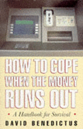 How to cope when the money runs out : a handbook for survival - Benedictus, David
