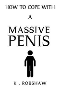 How to Cope with a Massive Penis: Inappropriate, Outrageously Funny Joke Notebook Disguised as a Real 6"x9" Paperback - Fool Your Friends with This Awesome Gift!
