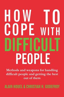 How to cope with difficult people: Making human relations harmonious and effective - Houel, Alain, and Godefroy, Christian H
