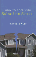 How to Cope with Suburban Stress - Galef, David