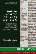 How to Correct the Sacra Scriptura? Textual Criticism of the Latin Bible Between the Twelfth and Fifteenth Century