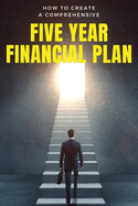 How to Create a Comprehensive Five Year Financial Plan